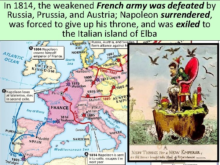 In 1814, the weakened French army was defeated by Russia, Prussia, and Austria; Napoleon