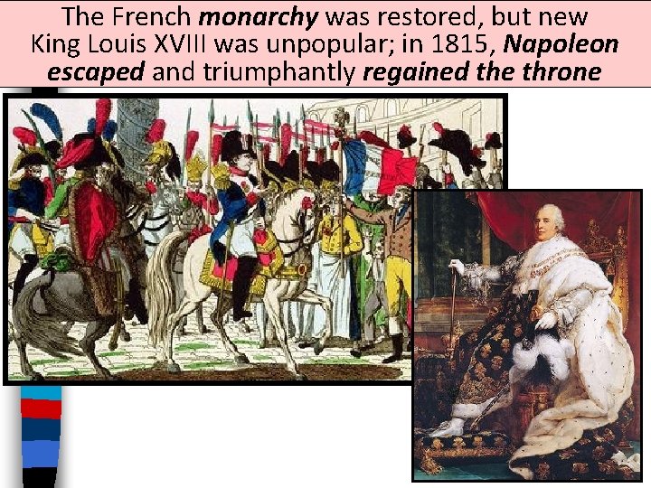 The French monarchy was restored, but new King Louis XVIII was unpopular; in 1815,