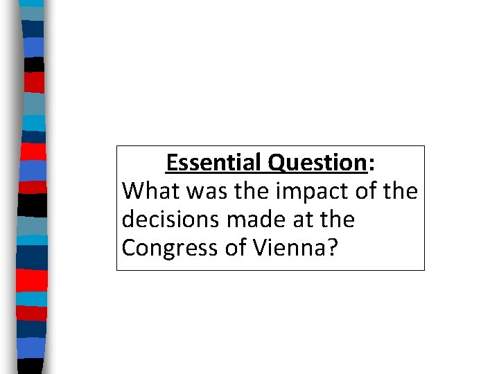 Essential Question: What was the impact of the decisions made at the Congress of