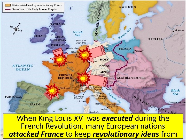 When King Louis XVI was executed during the French Revolution, many European nations attacked