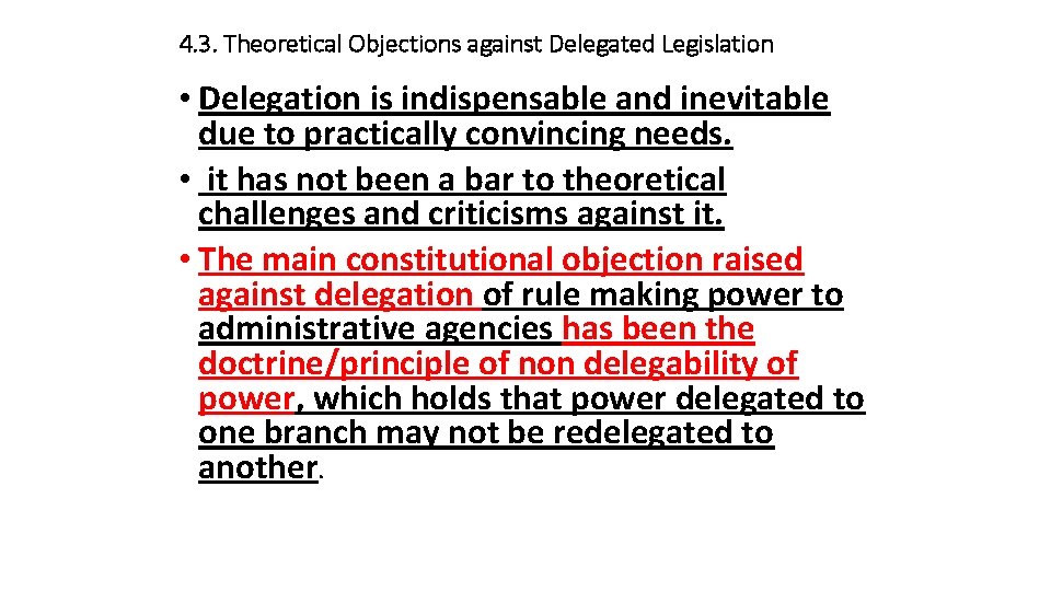 4. 3. Theoretical Objections against Delegated Legislation • Delegation is indispensable and inevitable due