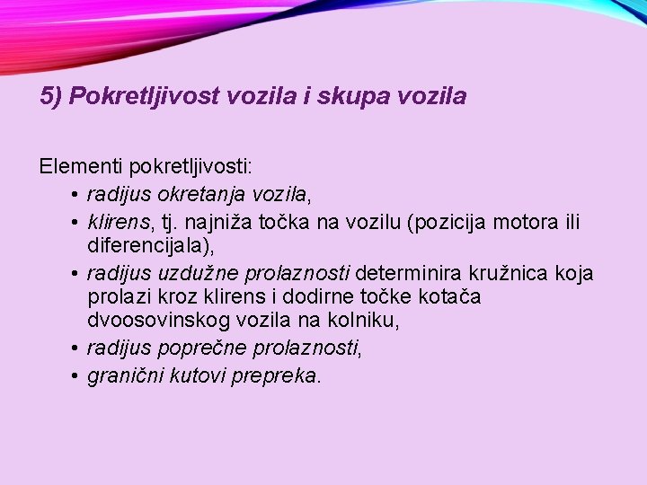 5) Pokretljivost vozila i skupa vozila Elementi pokretljivosti: • radijus okretanja vozila, • klirens,