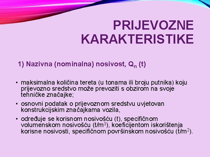PRIJEVOZNE KARAKTERISTIKE 1) Nazivna (nominalna) nosivost, Qn (t) • maksimalna količina tereta (u tonama