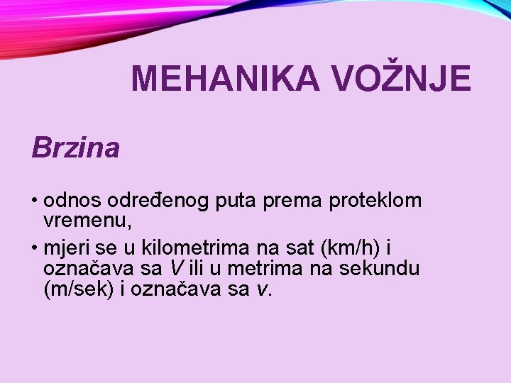 MEHANIKA VOŽNJE Brzina • odnos određenog puta prema proteklom vremenu, • mjeri se u