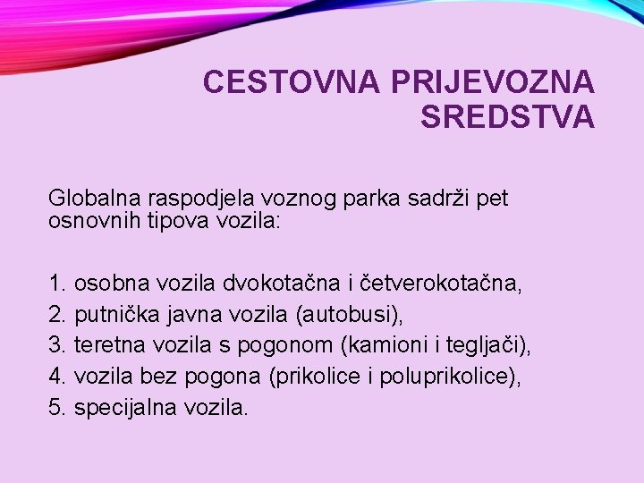 CESTOVNA PRIJEVOZNA SREDSTVA Globalna raspodjela voznog parka sadrži pet osnovnih tipova vozila: 1. osobna