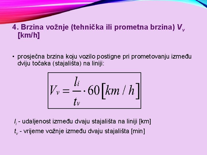 4. Brzina vožnje (tehnička ili prometna brzina) Vv [km/h] • prosječna brzina koju vozilo