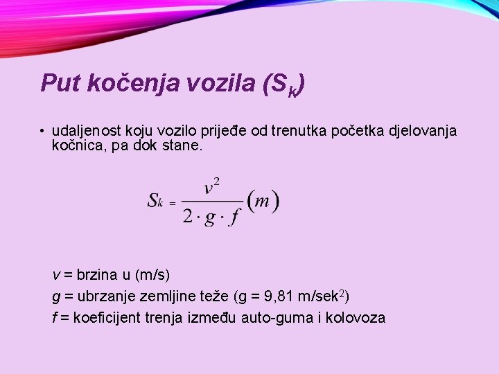 Put kočenja vozila (Sk) • udaljenost koju vozilo prijeđe od trenutka početka djelovanja kočnica,