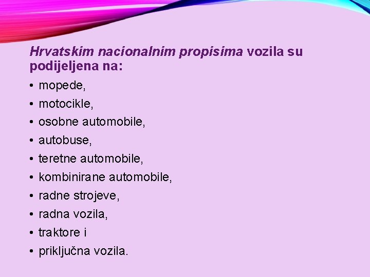 Hrvatskim nacionalnim propisima vozila su podijeljena na: • • • mopede, motocikle, osobne automobile,