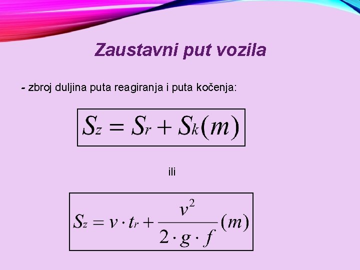 Zaustavni put vozila - zbroj duljina puta reagiranja i puta kočenja: ili 