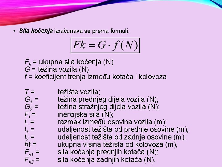  • Sila kočenja izračunava se prema formuli: Fk = ukupna sila kočenja (N)