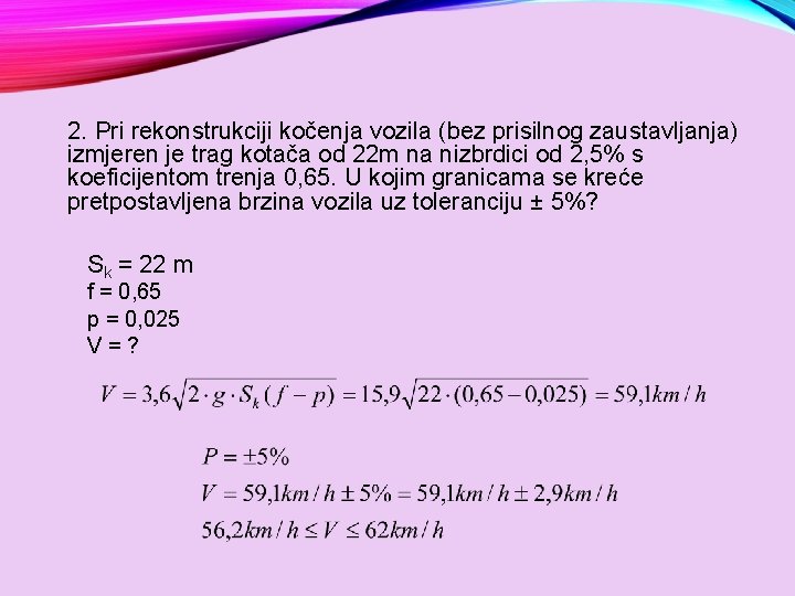 2. Pri rekonstrukciji kočenja vozila (bez prisilnog zaustavljanja) izmjeren je trag kotača od 22