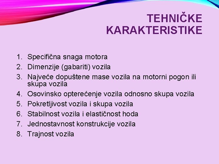 TEHNIČKE KARAKTERISTIKE 1. Specifična snaga motora 2. Dimenzije (gabariti) vozila 3. Najveće dopuštene mase