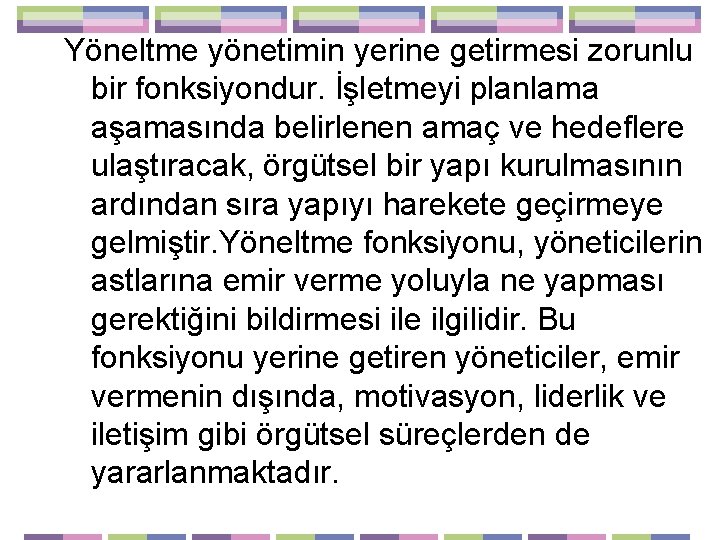 Yöneltme yönetimin yerine getirmesi zorunlu bir fonksiyondur. İşletmeyi planlama aşamasında belirlenen amaç ve hedeflere