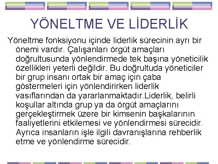 YÖNELTME VE LİDERLİK Yöneltme fonksiyonu içinde liderlik sürecinin ayrı bir önemi vardır. Çalışanları örgüt