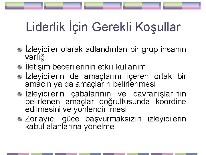 Liderlik İçin Gerekli Koşullar İzleyiciler olarak adlandırılan bir grup insanın varlığı İletişim becerilerinin etkili