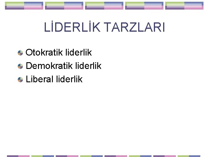 LİDERLİK TARZLARI Otokratik liderlik Demokratik liderlik Liberal liderlik 