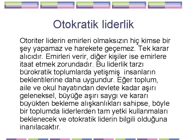 Otokratik liderlik Otoriter liderin emirleri olmaksızın hiç kimse bir şey yapamaz ve harekete geçemez.