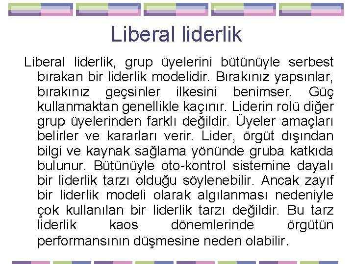 Liberal liderlik, grup üyelerini bütünüyle serbest bırakan bir liderlik modelidir. Bırakınız yapsınlar, bırakınız geçsinler