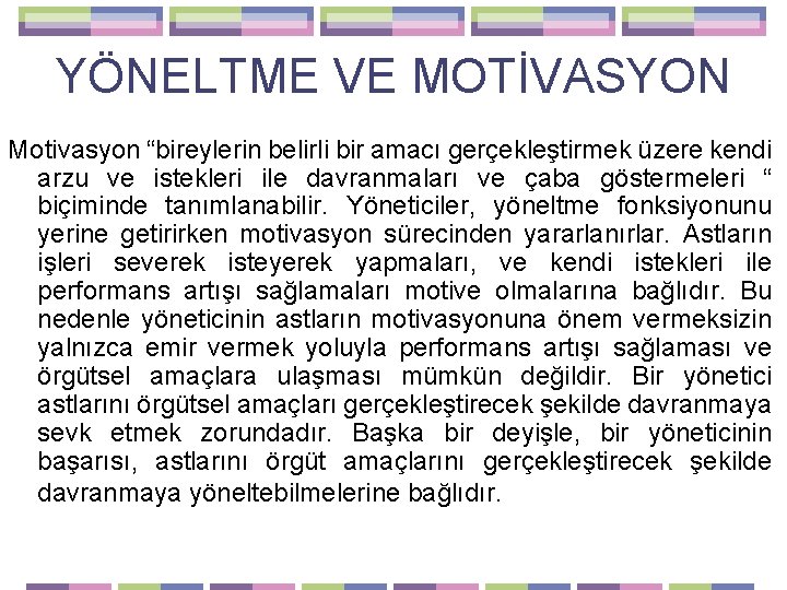 YÖNELTME VE MOTİVASYON Motivasyon “bireylerin belirli bir amacı gerçekleştirmek üzere kendi arzu ve istekleri