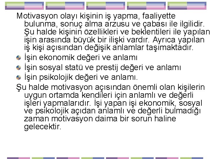 Motivasyon olayı kişinin iş yapma, faaliyette bulunma, sonuç alma arzusu ve çabası ile ilgilidir.