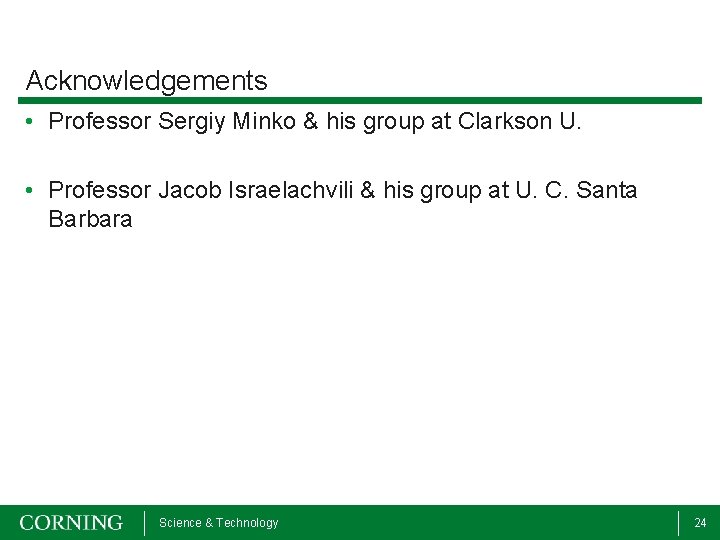 Acknowledgements • Professor Sergiy Minko & his group at Clarkson U. • Professor Jacob