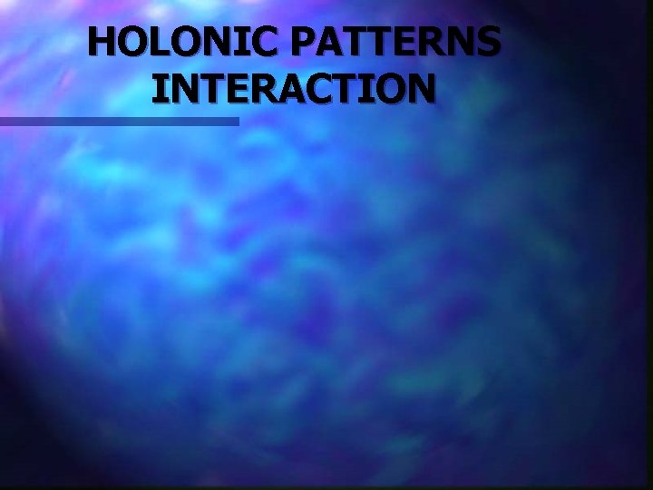HOLONIC PATTERNS INTERACTION 