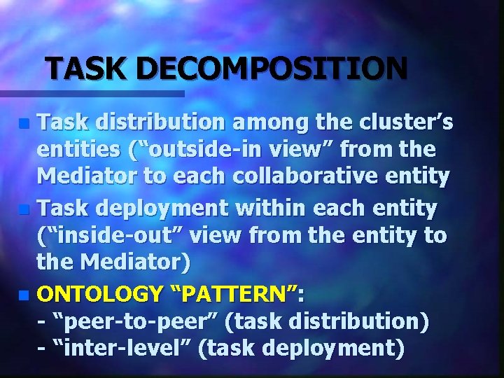 TASK DECOMPOSITION Task distribution among the cluster’s entities (“outside-in view” from the Mediator to