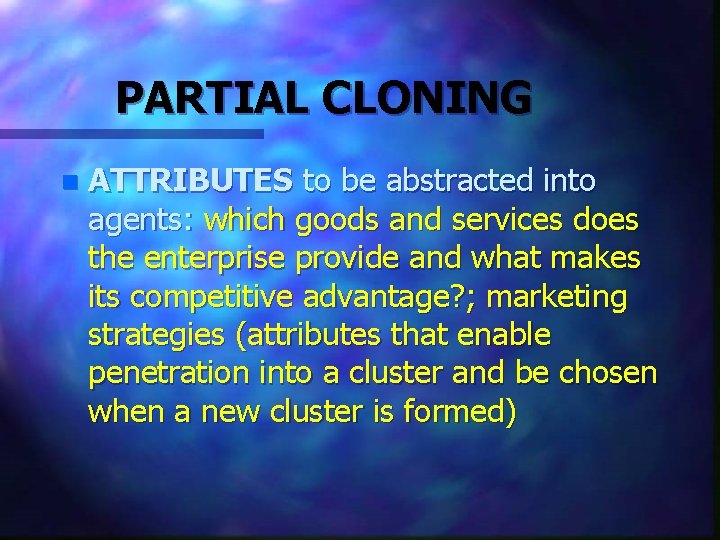 PARTIAL CLONING n ATTRIBUTES to be abstracted into agents: which goods and services does