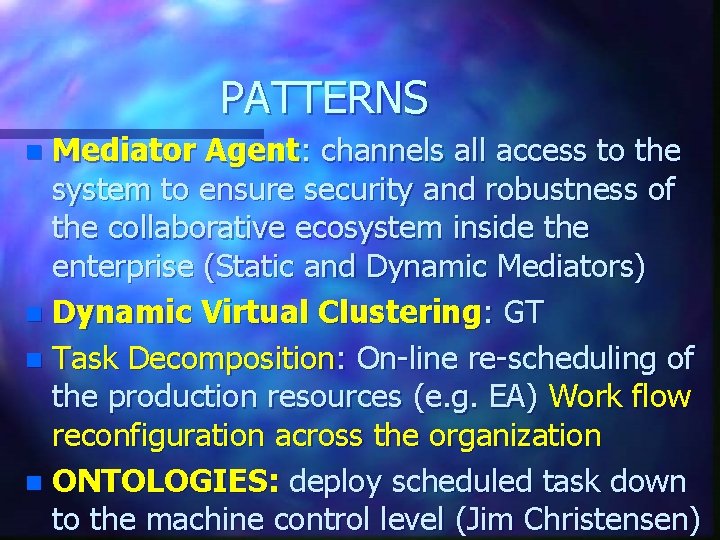 PATTERNS Mediator Agent: channels all access to the system to ensure security and robustness