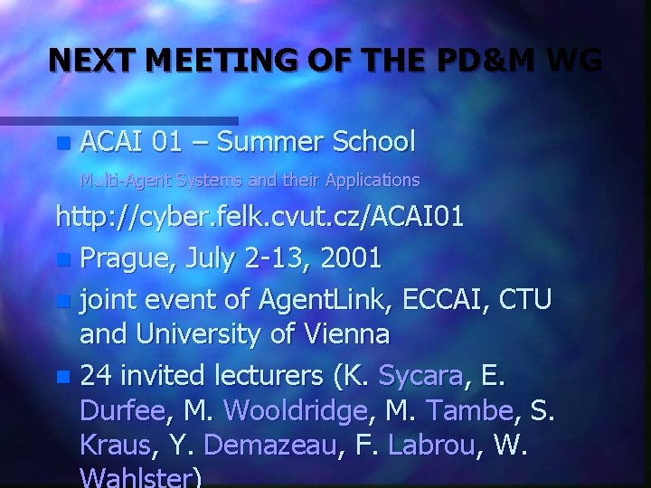 NEXT MEETING OF THE PD&M WG n ACAI 01 – Summer School Multi-Agent Systems