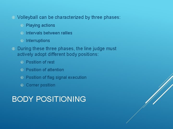  Volleyball can be characterized by three phases: Playing actions Intervals between rallies Interruptions