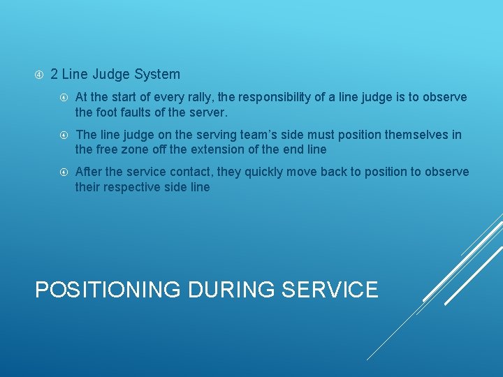  2 Line Judge System At the start of every rally, the responsibility of