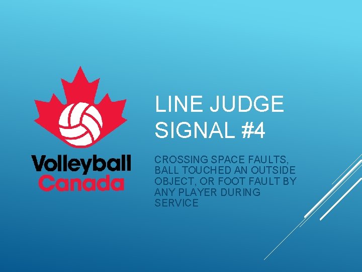 LINE JUDGE SIGNAL #4 CROSSING SPACE FAULTS, BALL TOUCHED AN OUTSIDE OBJECT, OR FOOT