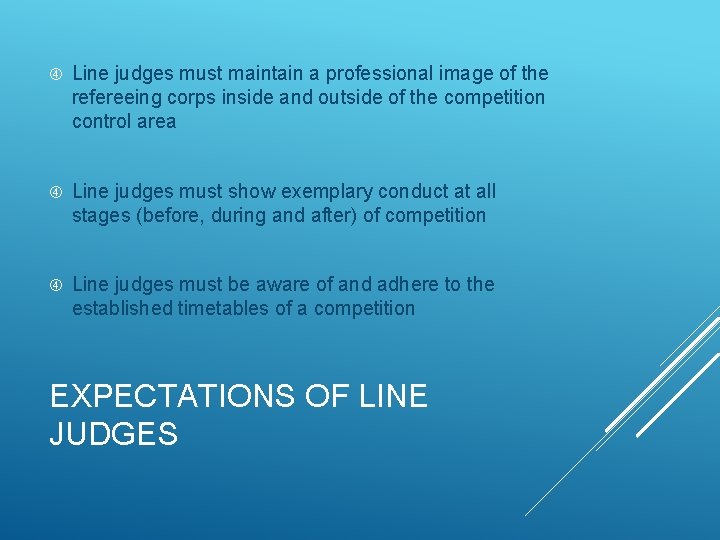  Line judges must maintain a professional image of the refereeing corps inside and