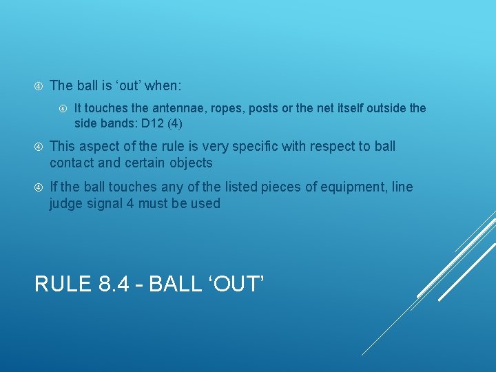 The ball is ‘out’ when: It touches the antennae, ropes, posts or the