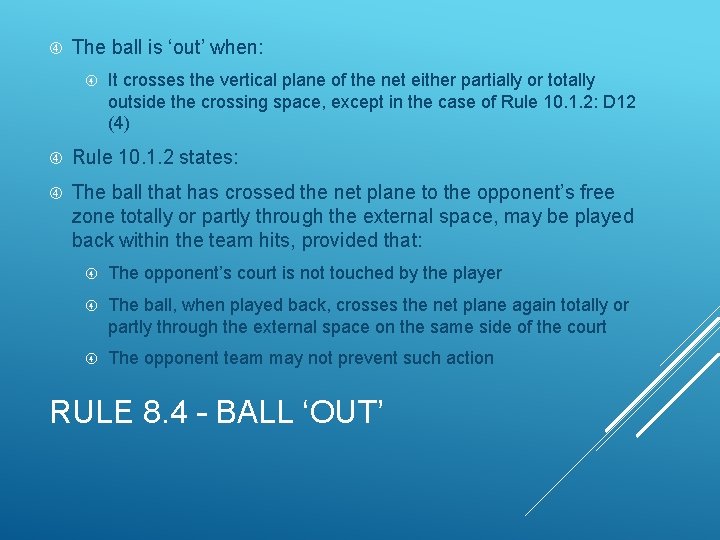  The ball is ‘out’ when: It crosses the vertical plane of the net