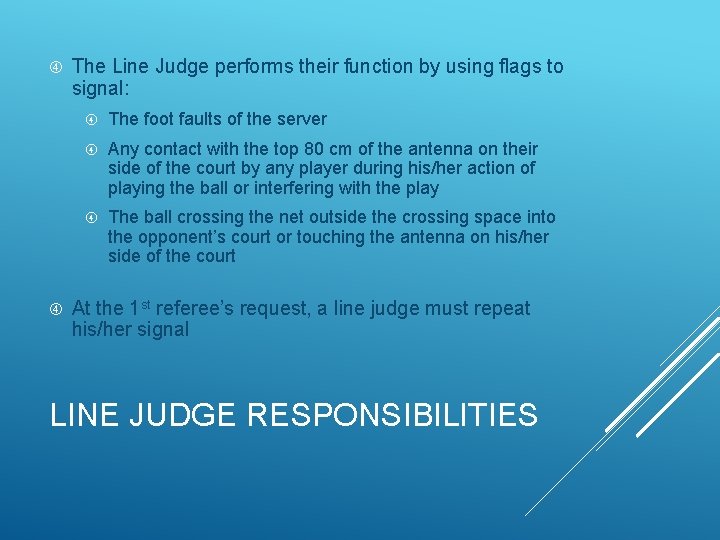  The Line Judge performs their function by using flags to signal: The foot