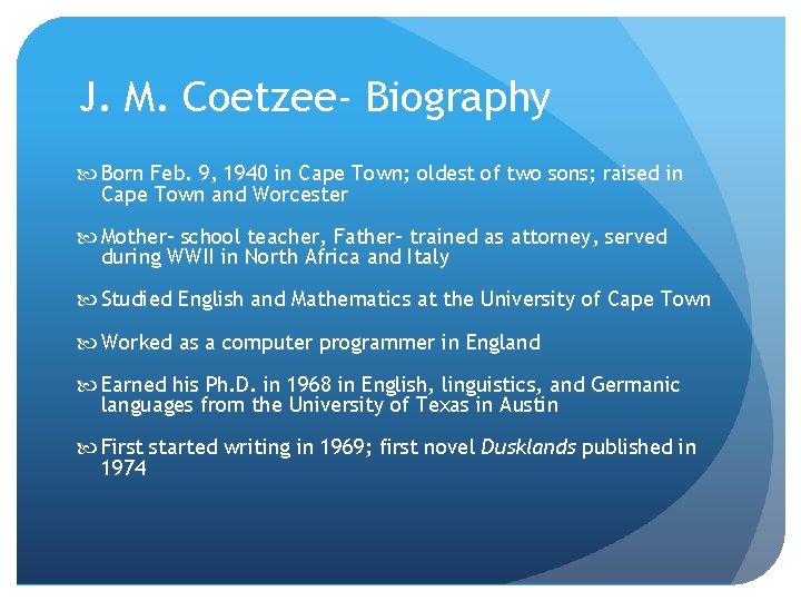 J. M. Coetzee- Biography Born Feb. 9, 1940 in Cape Town; oldest of two