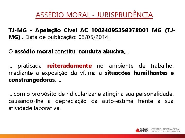 ASSÉDIO MORAL - JURISPRUDÊNCIA TJ-MG - Apelação Cível AC 10024095359378001 MG (TJMG). Data de