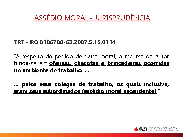 ASSÉDIO MORAL - JURISPRUDÊNCIA TRT - RO 0106700 -63. 2007. 5. 15. 0114 “A