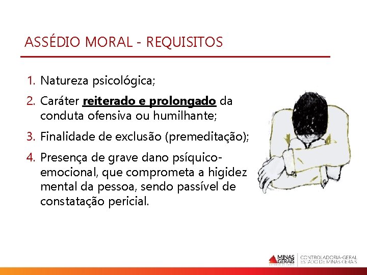 ASSÉDIO MORAL - REQUISITOS 1. Natureza psicológica; 2. Caráter reiterado e prolongado da conduta