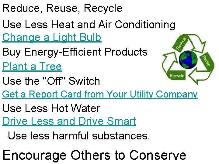 Reduce, Reuse, Recycle Use Less Heat and Air Conditioning Change a Light Bulb Buy