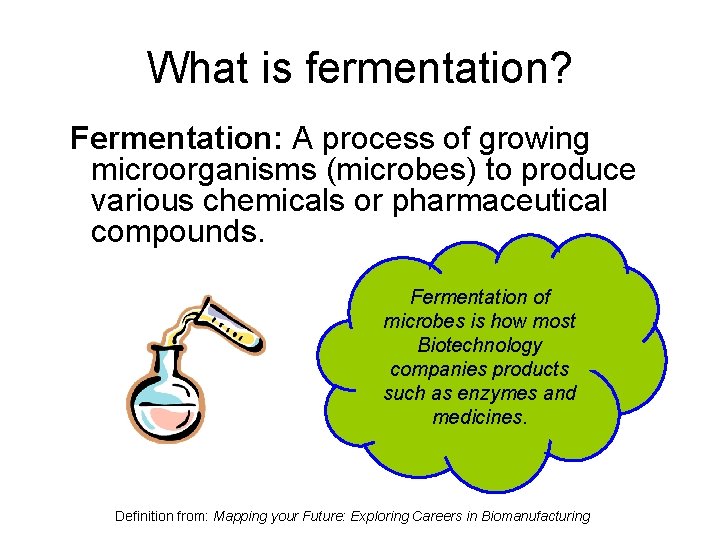 What is fermentation? Fermentation: A process of growing microorganisms (microbes) to produce various chemicals