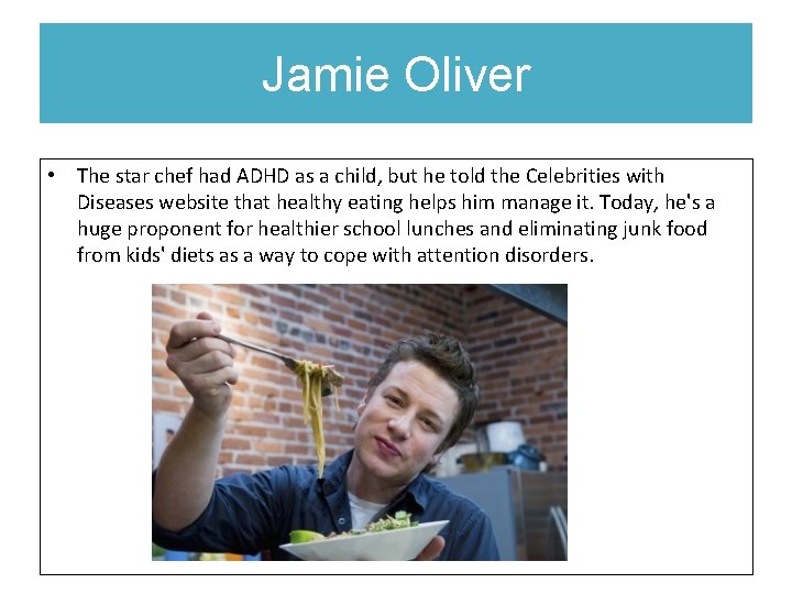 Jamie Oliver • The star chef had ADHD as a child, but he told