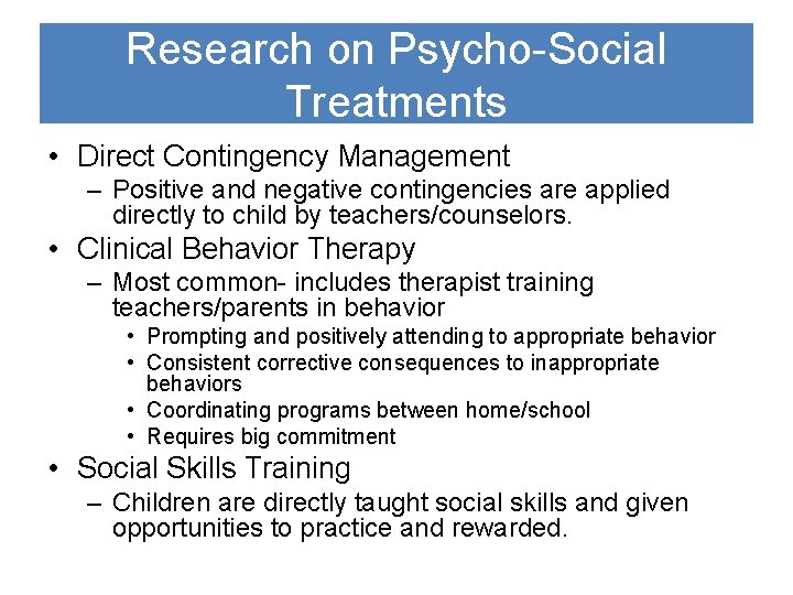 Research on Psycho-Social Treatments • Direct Contingency Management – Positive and negative contingencies are