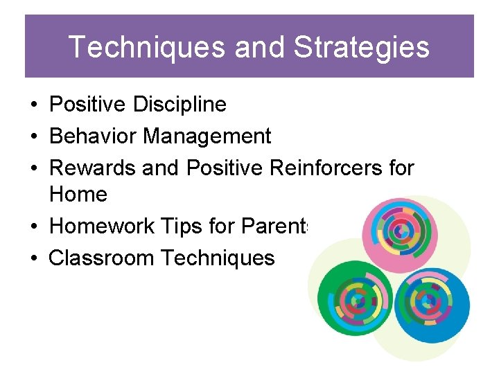 Techniques and Strategies • Positive Discipline • Behavior Management • Rewards and Positive Reinforcers