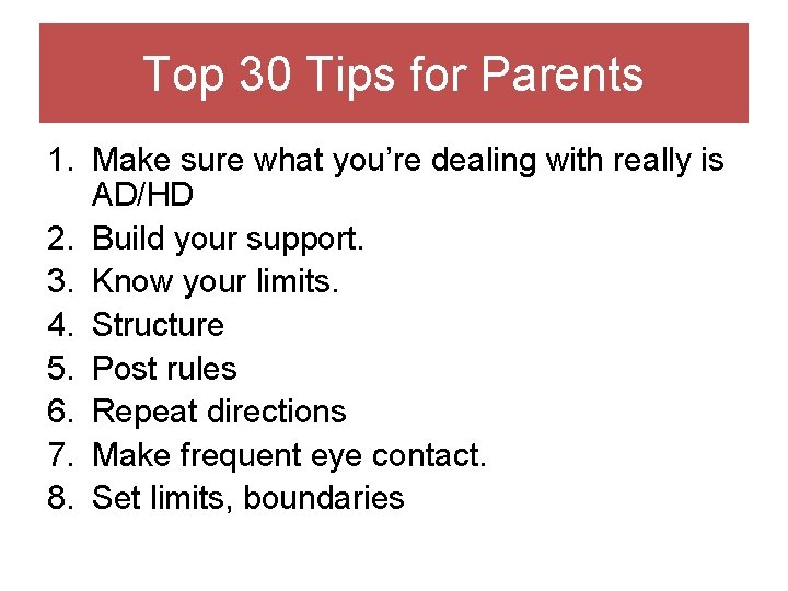 Top 30 Tips for Parents 1. Make sure what you’re dealing with really is