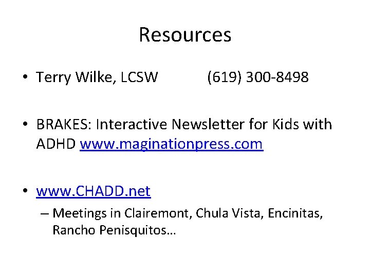 Resources • Terry Wilke, LCSW (619) 300 -8498 • BRAKES: Interactive Newsletter for Kids