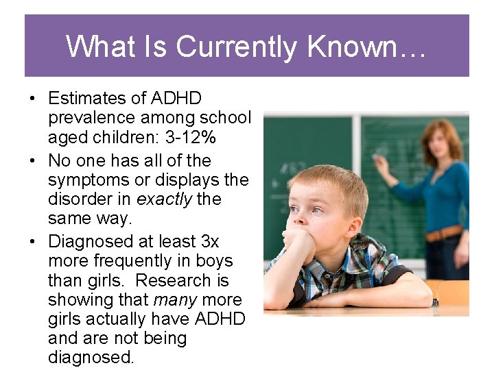 What Is Currently Known… • Estimates of ADHD prevalence among school aged children: 3