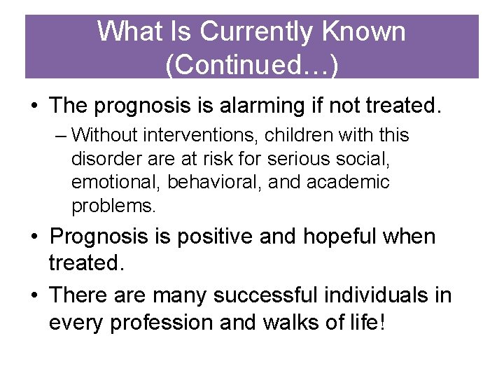 What Is Currently Known (Continued…) • The prognosis is alarming if not treated. –